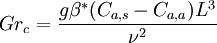 Gr_c = \frac{g \beta^* (C_{a,s} - C_{a,a} ) L^3}{\nu^2}