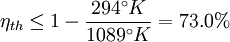 \eta_{th} \le 1 - \frac{294^\circ K}{1089^\circ K} = 73.0%\,