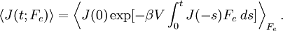 \left\langle {J(t;F_e )} \right\rangle  = \left\langle {J(0)\exp [ - \beta V\int_0^t {J( - s)F_e \;ds]} } \right\rangle _{F_e }.  \,