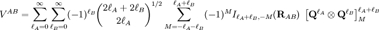 V^{AB} =  \sum_{\ell_A=0}^\infty \sum_{\ell_B=0}^\infty (-1)^{\ell_B} \binom{2\ell_A+2\ell_B}{2\ell_A}^{1/2}   \sum_{M=-\ell_A-\ell_B}^{\ell_A+\ell_B} (-1)^{M} I_{\ell_A+\ell_B,-M}(\mathbf{R}_{AB})\; \left[\mathbf{Q}^{\ell_A} \otimes \mathbf{Q}^{\ell_B} \right]^{\ell_A+\ell_B}_M