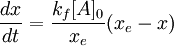 \ \frac{dx}{dt} = \frac{k_f[A]_0}{x_e} (x_e - x)