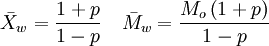 \bar{X}_w=\frac{1+p}{1-p} \quad \bar{M}_w=\frac{M_o\left(1+p\right)}{1-p}