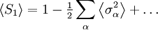 \left\langle {S_1} \right\rangle =1-\tfrac{1}{2}\sum\limits_\alpha  \left\langle {{\sigma _\alpha ^2 }} \right\rangle + \ldots