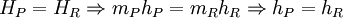 H_P  = H_R  \Rightarrow m_P h_P  = m_R h_R  \Rightarrow h_P  = h_R