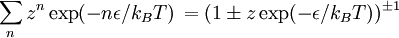 \sum_n z^n \exp(- n \epsilon/ k_B T) \, = (1 \pm z \exp(- \epsilon/ k_B T))^{\pm1}