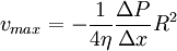 v_{max} = - \frac{1}{4 \eta} \frac{\Delta P}{\Delta x}R^2