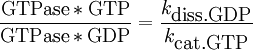 \frac {\mbox{GTPase}*\mbox{GTP}} {\mbox{GTPase}*\mbox{GDP}} = \frac {k_\mbox{diss.GDP}} {k_\mbox{cat.GTP}}