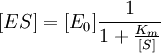 [ES] = [E_0]\frac{1}{1+\frac{K_m}{[S]}}