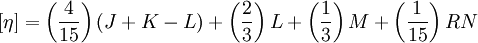 \left[ \eta \right] =  \left( \frac{4}{15} \right) (J + K - L) +  \left( \frac{2}{3} \right) L +  \left( \frac{1}{3} \right) M +  \left( \frac{1}{15} \right) R N