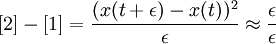 [2] - [1] =  {( x(t + \epsilon) - x(t) )^2 \over \epsilon} \approx {\epsilon \over \epsilon} \,