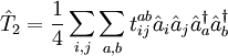 \hat{T}_2=\frac{1}{4}\sum_{i,j}\sum_{a,b} t_{ij}^{ab} \hat{a}_{i}\hat{a}_j\hat{a}^{\dagger}_{a}\hat{a}^{\dagger}_{b}