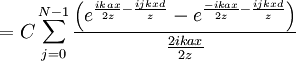 = C \sum_{j=0}^{N-1} \frac{\left(e^{\frac{ikax}{2z} - \frac{ijkxd}{z}}  - e^{\frac{-ikax}{2z}-\frac{ijkxd}{z}}\right)}{\frac{2ikax}{2z}}