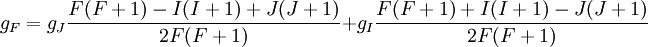 g_F= g_J\frac{F(F+1)-I(I+1)+J(J+1)}{2F(F+1)}+g_I\frac{F(F+1)+I(I+1)-J(J+1)}{2F(F+1)}