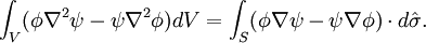 \int_V (\phi\nabla^2\psi - \psi\nabla^2\phi) dV = \int_S (\phi\nabla\psi - \psi\nabla\phi)\cdot d\hat\sigma.