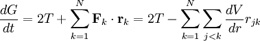 \frac{dG}{dt} = 2 T +  \sum_{k=1}^{N} \mathbf{F}_{k} \cdot \mathbf{r}_{k} = 2 T -  \sum_{k=1}^{N} \sum_{j<k}  \frac{dV}{dr}  r_{jk}