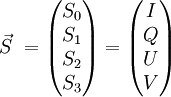 \vec S \ =  \begin{pmatrix} S_0 \\ S_1 \\ S_2 \\ S_3\end{pmatrix} = \begin{pmatrix} I \\ Q \\ U \\ V\end{pmatrix}