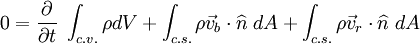 0=\frac{\partial}{\partial t}\;\int_{c.v.}^{}\rho dV + \int_{c.s.}^{} \rho \vec{v}_b \cdot \widehat{n}\;dA + \int_{c.s.}^{} \rho \vec{v}_r \cdot \widehat{n}\;dA