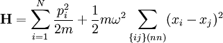 \mathbf{H} = \sum_{i=1}^N {p_i^2 \over 2m} + {1\over 2} m \omega^2 \sum_{\{ij\} (nn)} (x_i - x_j)^2