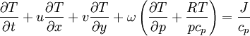 \frac{\partial T}{\partial t} + u \frac{\partial T}{\partial x} + v \frac{\partial T}{\partial y} + \omega \left( \frac{\partial T}{\partial p} + \frac{R T}{p c_p} \right) = \frac{J}{c_p}