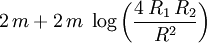 2 \, m + 2 \, m \; \log \left( \frac{4 \, R_1 \, R_2}{R^2} \right)