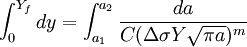 \int^{Y_f}_0 dy=\int^{a_2}_{a_1}\frac{da}{C(\Delta\sigma Y \sqrt{\pi a})^m }