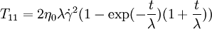 T_{11}=2 \eta_0 \lambda {\dot \gamma}^2 (1 -\exp(-\frac t \lambda)(1+\frac t \lambda ))