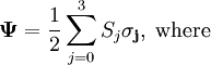 \mathbf{\Psi} = \frac{1}{2}\sum_{j=0}^3 S_j \mathbf{\sigma_j},\;\mbox{where}