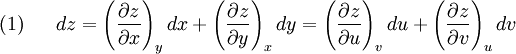 (1)~~~~~   dz =    \left(\frac{\partial z}{\partial x}\right)_y dx+   \left(\frac{\partial z}{\partial y}\right)_x dy   =   \left(\frac{\partial z}{\partial u}\right)_v du   +\left(\frac{\partial z}{\partial v}\right)_u dv