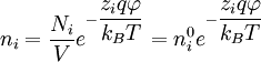 n_i = \frac {N_i}{V} e^{-\dfrac{z_i q \varphi}{k_B T}} = n^{0}_i e^{-\dfrac{z_i q \varphi}{k_B T}}