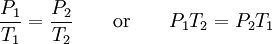 \frac{P_1}{T_1}=\frac{P_2}{T_2} \qquad \mathrm{or} \qquad {P_1}{T_2}={P_2}{T_1}