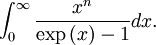 \int_{0}^{\infty}\frac{x^{n}}{\exp\left(x\right)-1}dx.