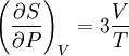 \left(\frac{\partial S}{\partial P}\right)_{V}=3\frac{V}{T}