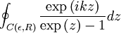 \oint_{C(\epsilon, R)}\frac{\exp\left(ikz\right)}{\exp\left(z\right)-1}dz