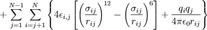 +\sum_{j=1} ^{N-1} \sum_{i=j+1} ^N \left\{4\epsilon_{i,j}\left[\left(\frac{\sigma_{ij}}{r_{ij}} \right)^{12} - \left(\frac{\sigma_{ij}}{r_{ij}} \right)^6 \right]+ \frac{q_iq_j}{4\pi \epsilon_0 r_{ij}}\right\}