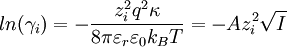 ln(\gamma_i) = - \frac {z_i^2 q^2 \kappa}{8 \pi \varepsilon_r \varepsilon_0 k_B T} = - A z_i^2 \sqrt{I}