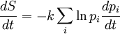 \frac{dS}{dt} =  - k \sum_i \ln p_i \frac{dp_i}{dt}