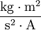 \dfrac{\mbox{kg} \cdot \mbox{m}^2}{\mbox{s}^2 \cdot \mbox{A}}