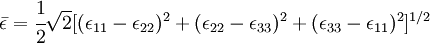 \bar{\epsilon}=\cfrac{1}{2}\sqrt{2}[({\epsilon}_{11}-{\epsilon}_{22})^2+({\epsilon}_{22}-{\epsilon}_{33})^2+({\epsilon}_{33}-{\epsilon}_{11})^2]^{1/2}