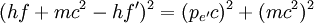 (hf + mc^2-hf')^2 = (p_{e'}c)^2 + (mc^2)^2\,