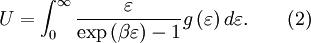 U = \int_{0}^{\infty}\frac{\varepsilon}{\exp\left(\beta\varepsilon\right)-1}g\left(\varepsilon\right)d\varepsilon. \qquad \mbox{(2)}