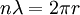 n \lambda = 2 \pi r\,