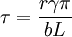 \tau = \frac{r\gamma\pi}{bL} \,\!