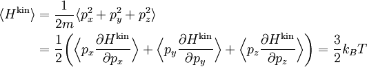 \begin{align} \langle H^{\mathrm{kin}} \rangle &= \frac{1}{2m} \langle p_{x}^{2} + p_{y}^{2} + p_{z}^{2} \rangle\\ &=  \frac{1}{2} \biggl( \Bigl\langle p_{x} \frac{\partial H^{\mathrm{kin}}}{\partial p_{x}} \Bigr\rangle +  \Bigl\langle p_{y} \frac{\partial H^{\mathrm{kin}}}{\partial p_{y}} \Bigr\rangle + \Bigl\langle p_{z} \frac{\partial H^{\mathrm{kin}}}{\partial p_{z}} \Bigr\rangle \biggr) =  \frac{3}{2} k_{B} T \end{align}