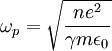 \omega_p= \sqrt{\frac{n e^{2}}{\gamma m\epsilon_0}}