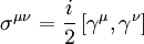 \sigma^{\mu\nu}=\frac{i}{2} \left[\gamma^{\mu},\gamma^{\nu}\right]