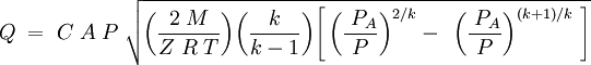 Q\;=\;C\;A\;P\;\sqrt{\bigg(\frac{2\;M}{Z\;R\;T}\bigg)\bigg(\frac{k}{k-1}\bigg)\Bigg[\,\bigg(\frac{\;P_A}{P}\bigg)^{2/k}-\;\,\bigg(\frac{\;P_A}{P}\bigg)^{(k+1)/k}\;\Bigg]}