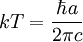 kT = \frac{\hbar a}{2\pi c}