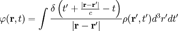 \varphi  (\mathbf{r}, t) = \int { { \delta \left ( t' + { { \left | \mathbf{r} - \mathbf{r}' \right | } \over c }  - t \right )   } \over { { \left | \mathbf{r} - \mathbf{r}' \right | }   }    }  \rho (\mathbf{r}', t') d^3r' dt'