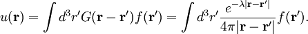 u(\mathbf{r}) = \int d^3r' G(\mathbf{r} - \mathbf{r}') f(\mathbf{r}') = \int d^3r' \frac{e^{- \lambda |\mathbf{r} - \mathbf{r}'|}}{4\pi |\mathbf{r} - \mathbf{r}'|} f(\mathbf{r}').