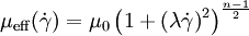 \mu_{\operatorname{eff}}(\dot \gamma) = \mu_0 \left(1+\left(\lambda \dot \gamma\right) ^2 \right) ^ {\frac {n-1} {2}}